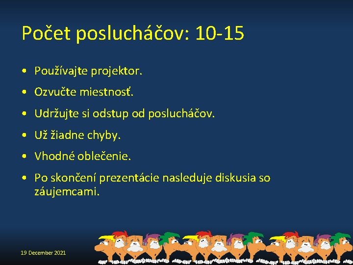 Počet poslucháčov: 10 -15 • Používajte projektor. • Ozvučte miestnosť. • Udržujte si odstup