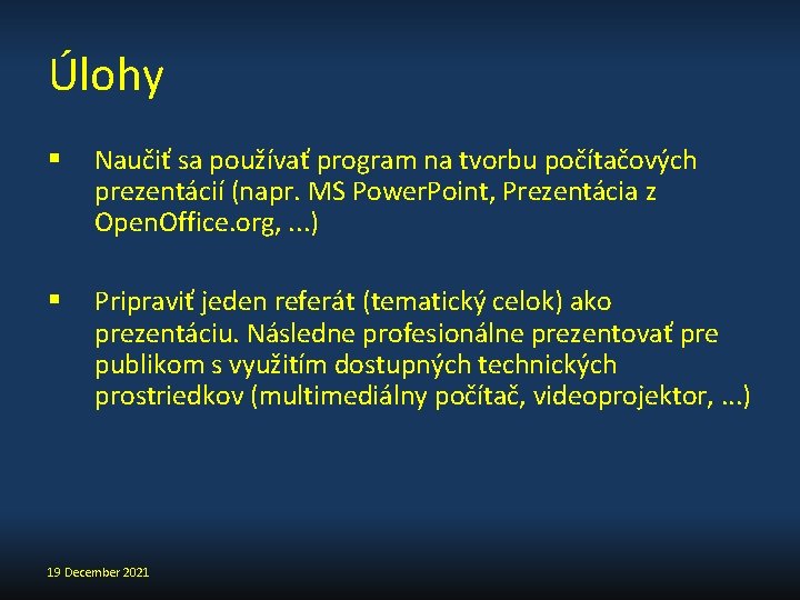 Úlohy § Naučiť sa používať program na tvorbu počítačových prezentácií (napr. MS Power. Point,