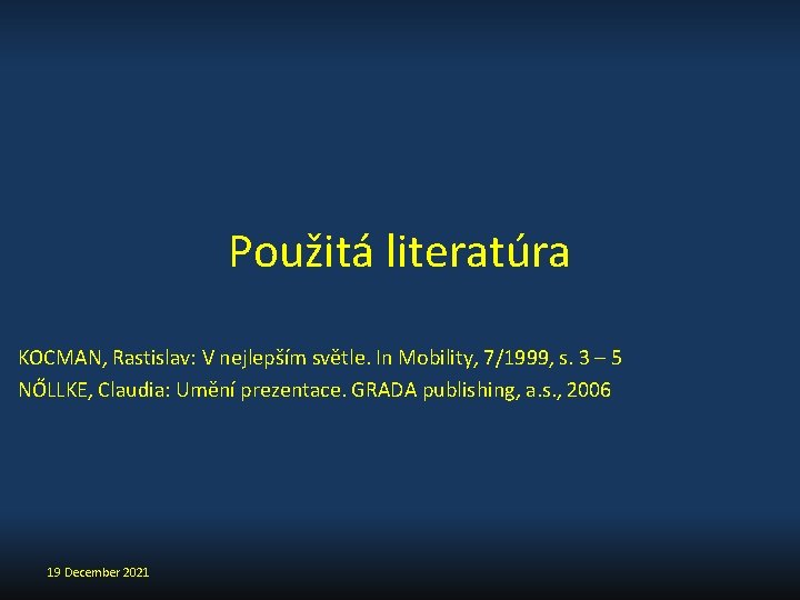 Použitá literatúra KOCMAN, Rastislav: V nejlepším světle. In Mobility, 7/1999, s. 3 – 5