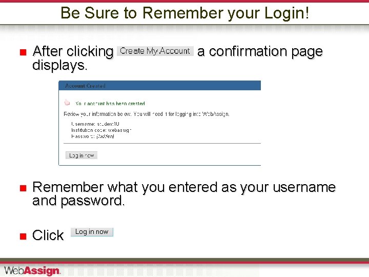 Be Sure to Remember your Login! After clicking displays. a confirmation page Remember what