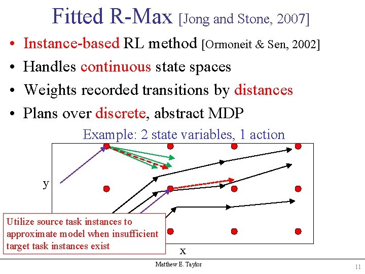 Fitted R-Max [Jong and Stone, 2007] • • Instance-based RL method [Ormoneit & Sen,