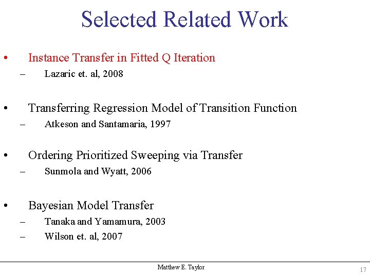 Selected Related Work • Instance Transfer in Fitted Q Iteration – • Lazaric et.