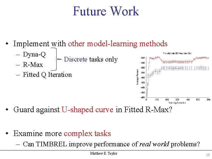 Future Work • Implement with other model-learning methods – Dyna-Q Discrete tasks only –