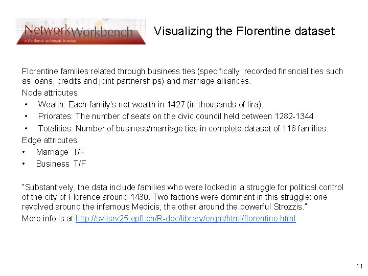 Visualizing the Florentine dataset Florentine families related through business ties (specifically, recorded financial ties