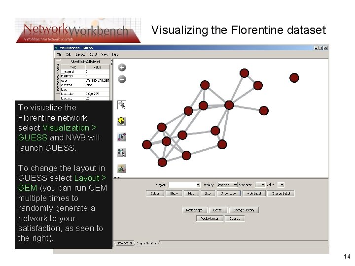 Visualizing the Florentine dataset To visualize the Florentine network select Visualization > GUESS and