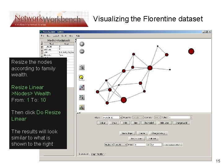 Visualizing the Florentine dataset Resize the nodes according to family wealth. Resize Linear >Nodes>