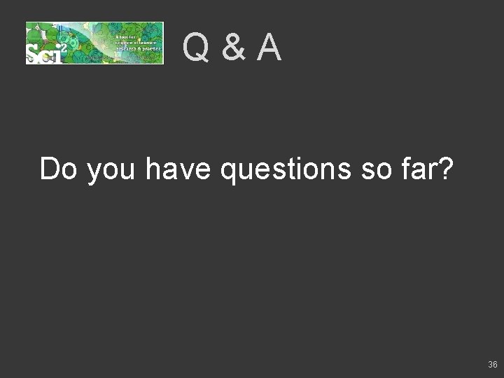 Q&A Do you have questions so far? 36 