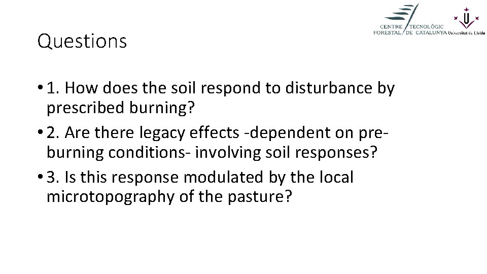 Questions • 1. How does the soil respond to disturbance by prescribed burning? •