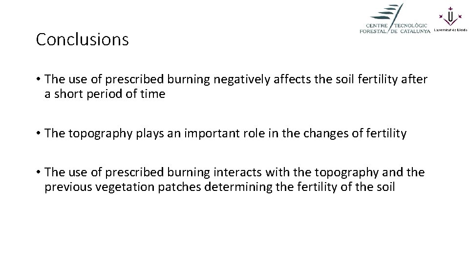 Conclusions • The use of prescribed burning negatively affects the soil fertility after a