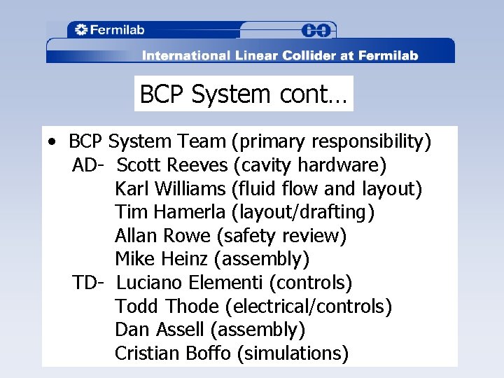BCP System cont… • BCP System Team (primary responsibility) AD- Scott Reeves (cavity hardware)