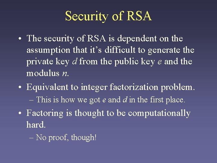 Security of RSA • The security of RSA is dependent on the assumption that