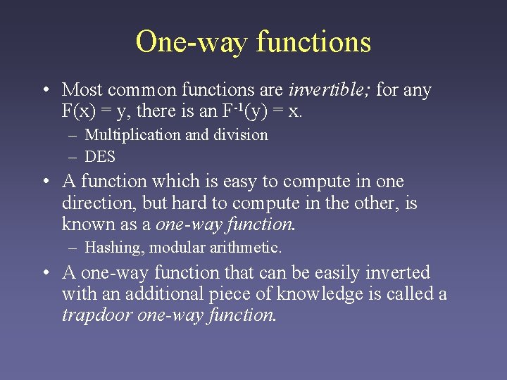 One-way functions • Most common functions are invertible; for any F(x) = y, there One-way functions • Most common functions are invertible; for any F(x) = y, there