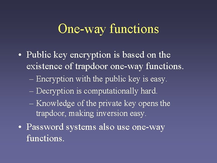 One-way functions • Public key encryption is based on the existence of trapdoor one-way