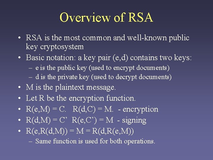 Overview of RSA • RSA is the most common and well-known public key cryptosystem Overview of RSA • RSA is the most common and well-known public key cryptosystem
