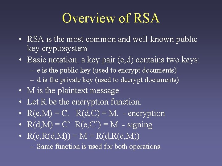 Overview of RSA • RSA is the most common and well-known public key cryptosystem