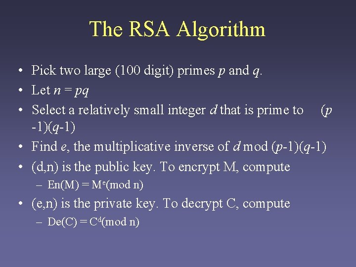 The RSA Algorithm • Pick two large (100 digit) primes p and q. •