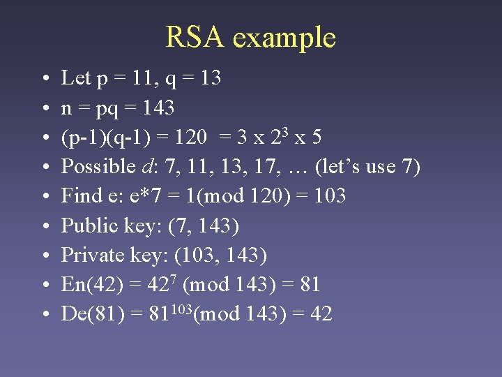 RSA example • • • Let p = 11, q = 13 n =