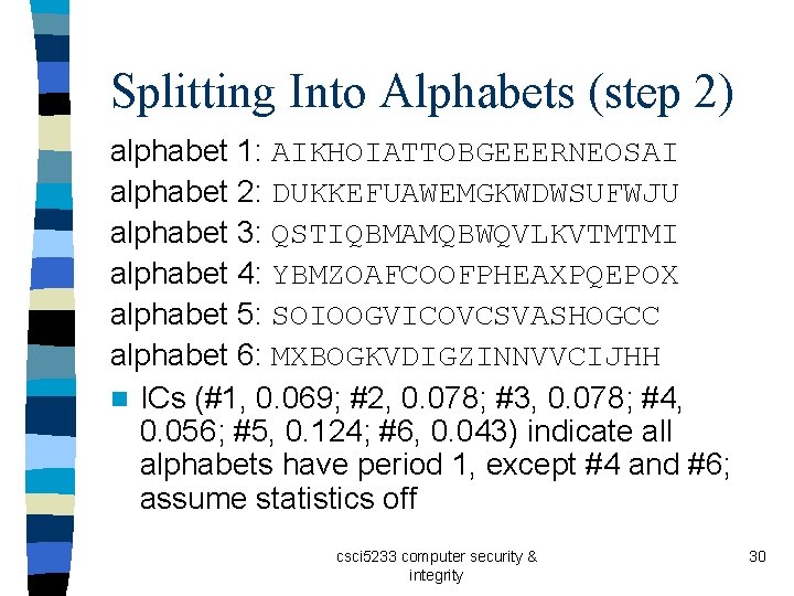 Splitting Into Alphabets (step 2) alphabet 1: AIKHOIATTOBGEEERNEOSAI alphabet 2: DUKKEFUAWEMGKWDWSUFWJU alphabet 3: QSTIQBMAMQBWQVLKVTMTMI