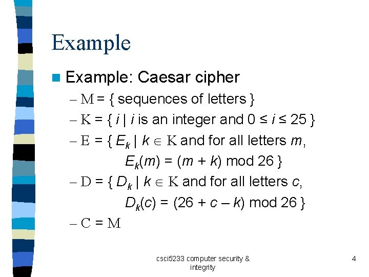 Example n Example: Caesar cipher – M = { sequences of letters } –