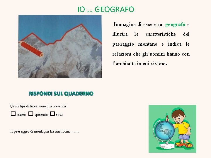 IO … GEOGRAFO La mappa concettuale ti aiuterà a ricordare a cosa serve e