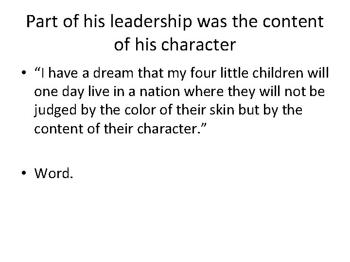 Part of his leadership was the content of his character • “I have a