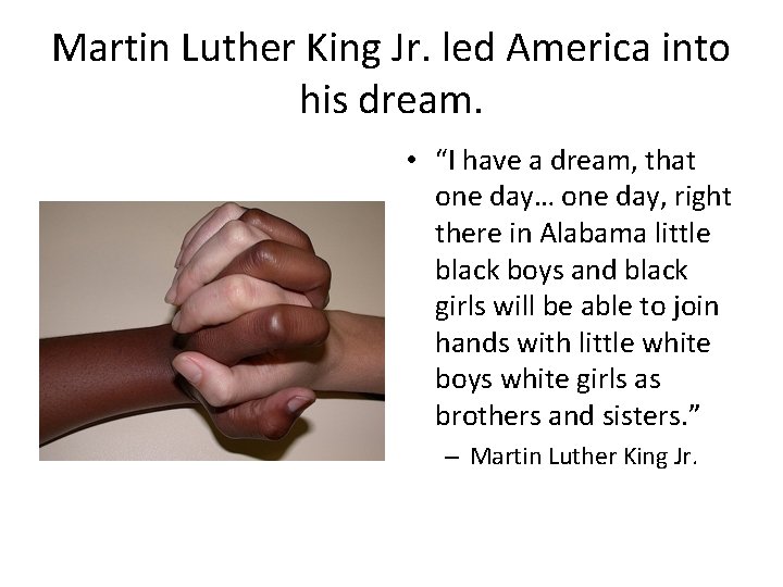Martin Luther King Jr. led America into his dream. • “I have a dream,