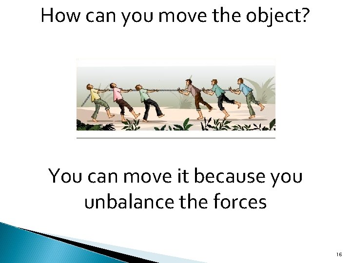 How can you move the object? You can move it because you unbalance the