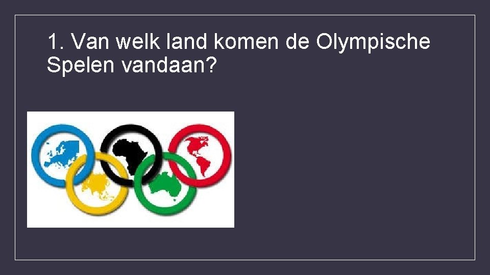 1. Van welk land komen de Olympische Spelen vandaan? 