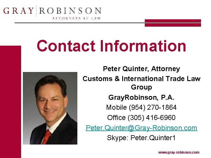 Contact Information Peter Quinter, Attorney Customs & International Trade Law Group Gray. Robinson, P.