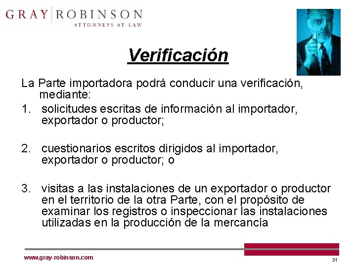 Verificación La Parte importadora podrá conducir una verificación, mediante: 1. solicitudes escritas de información