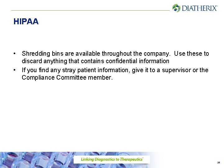 HIPAA • Shredding bins are available throughout the company. Use these to discard anything