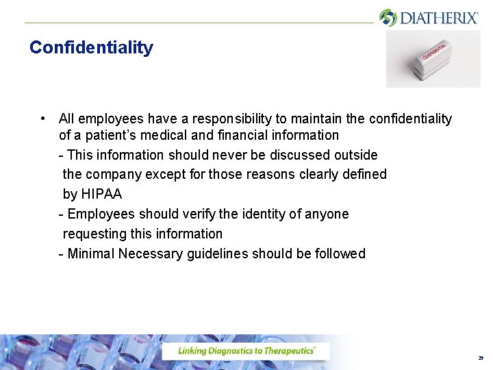 Confidentiality • All employees have a responsibility to maintain the confidentiality of a patient’s