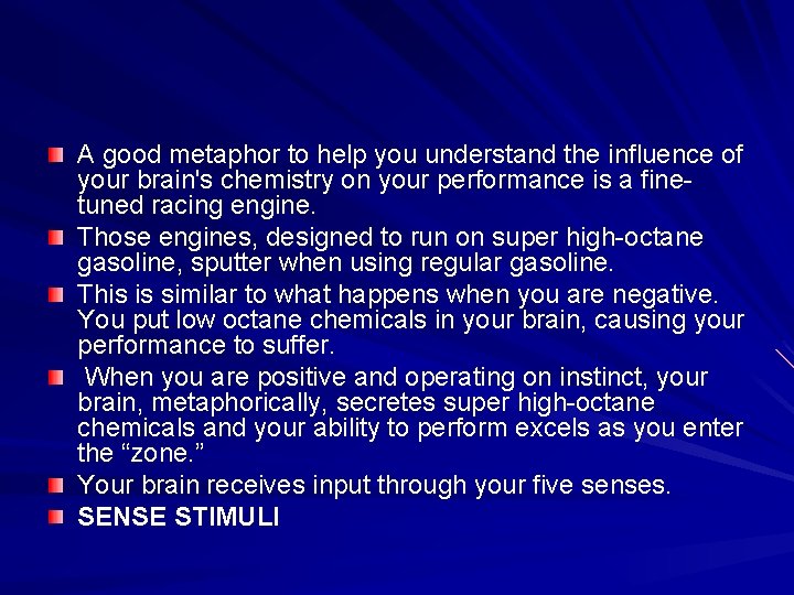 A good metaphor to help you understand the influence of your brain's chemistry on