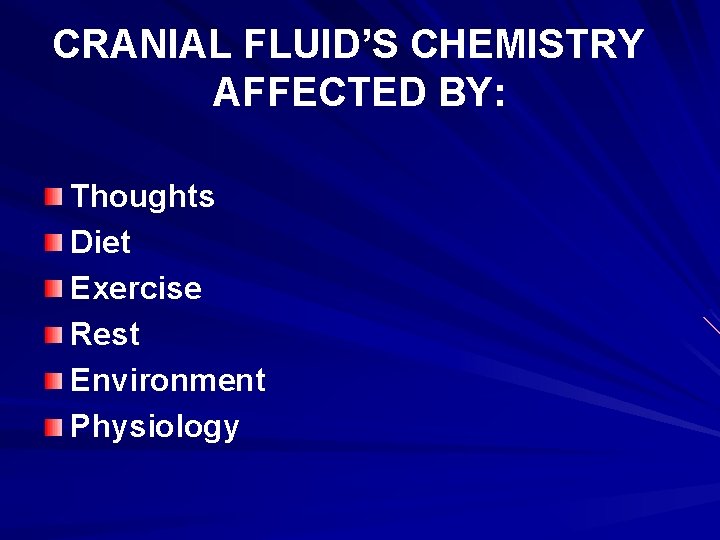 CRANIAL FLUID’S CHEMISTRY AFFECTED BY: Thoughts Diet Exercise Rest Environment Physiology 