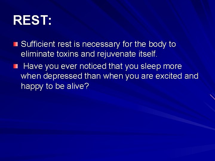 REST: Sufficient rest is necessary for the body to eliminate toxins and rejuvenate itself.