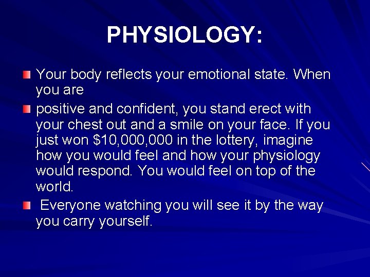 PHYSIOLOGY: Your body reflects your emotional state. When you are positive and confident, you