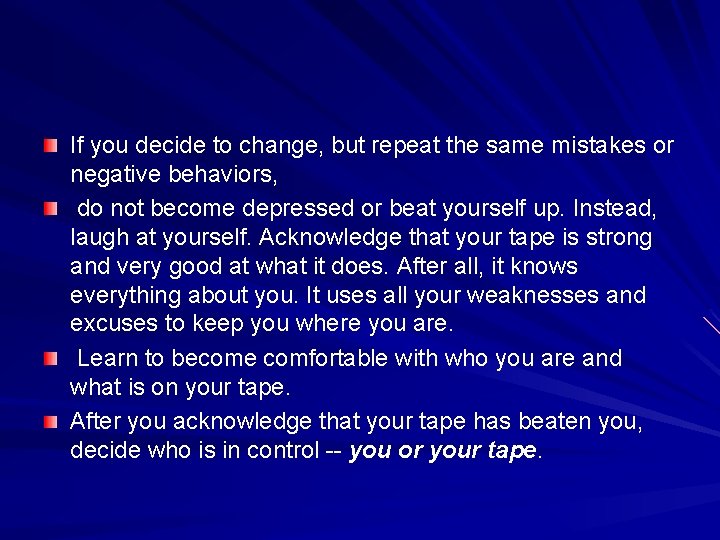 If you decide to change, but repeat the same mistakes or negative behaviors, do