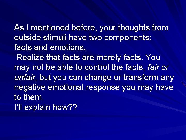 As I mentioned before, your thoughts from outside stimuli have two components: facts and