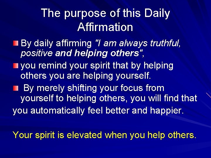 The purpose of this Daily Affirmation By daily affirming "I am always truthful, positive