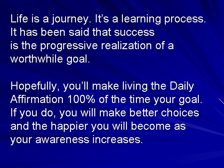 Life is a journey. It’s a learning process. It has been said that success