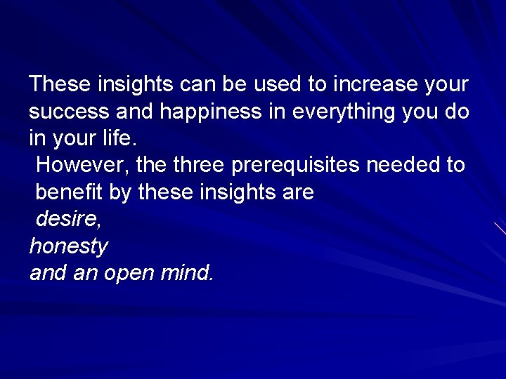 These insights can be used to increase your success and happiness in everything you
