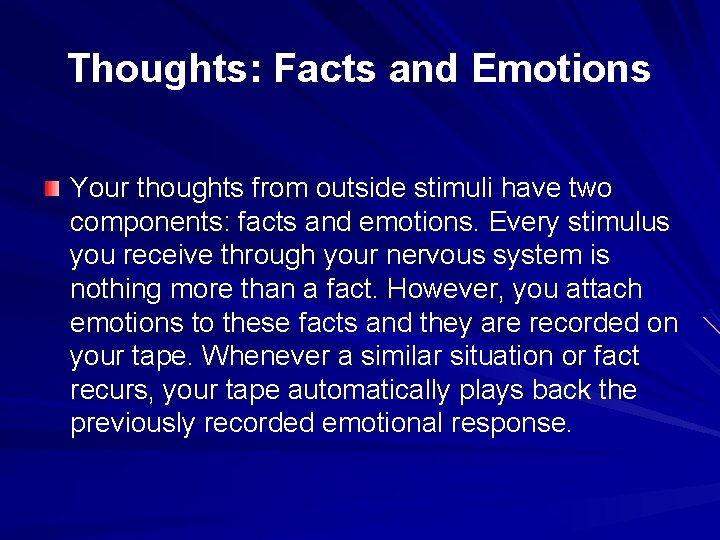 Thoughts: Facts and Emotions Your thoughts from outside stimuli have two components: facts and