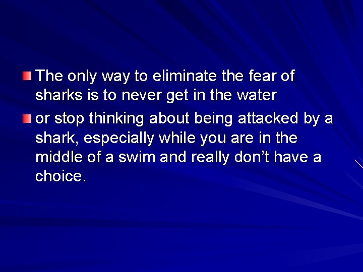 The only way to eliminate the fear of sharks is to never get in