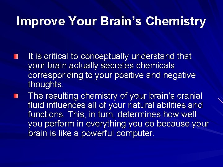 Improve Your Brain’s Chemistry It is critical to conceptually understand that your brain actually