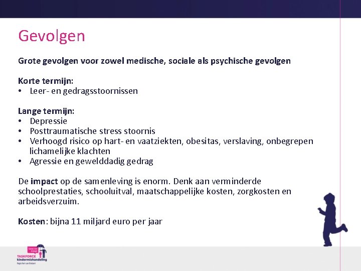 Gevolgen Grote gevolgen voor zowel medische, sociale als psychische gevolgen Korte termijn: • Leer-