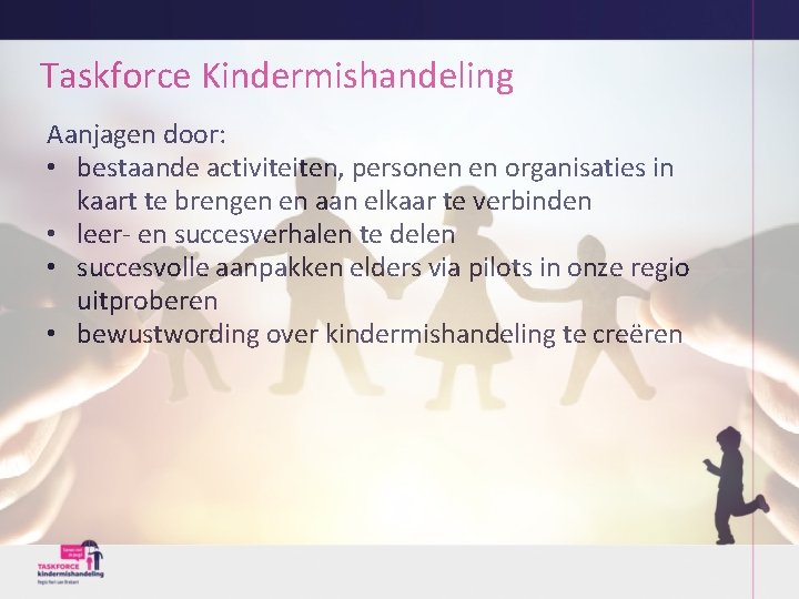 Taskforce Kindermishandeling Aanjagen door: • bestaande activiteiten, personen en organisaties in kaart te brengen