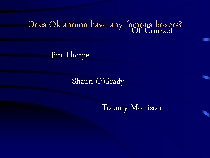 Does Oklahoma have any famous boxers? Of Course! Jim Thorpe Shaun O’Grady Tommy Morrison