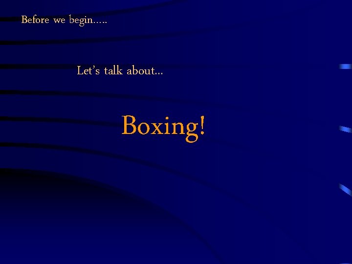 Before we begin…. . Let’s talk about. . . Boxing! 