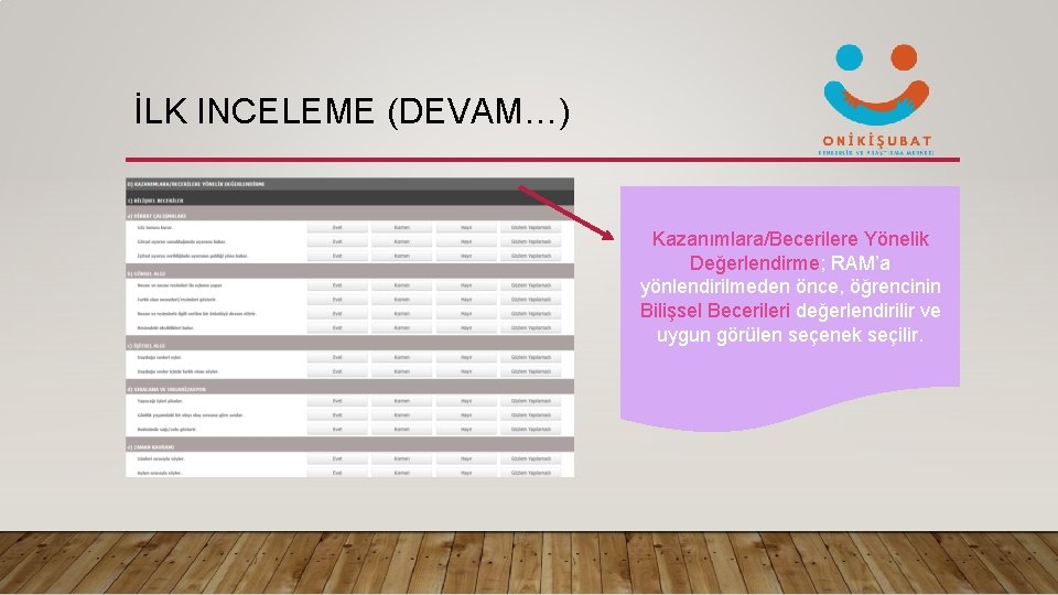 İLK INCELEME (DEVAM…) Kazanımlara/Becerilere Yönelik Değerlendirme; RAM’a yönlendirilmeden önce, öğrencinin Bilişsel Becerileri değerlendirilir ve