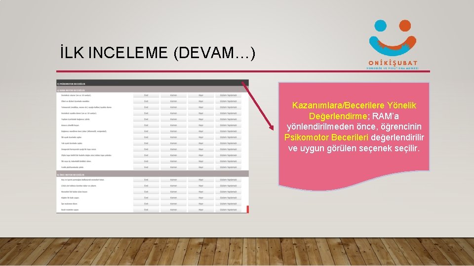 İLK INCELEME (DEVAM…) Kazanımlara/Becerilere Yönelik Değerlendirme; RAM’a yönlendirilmeden önce, öğrencinin Psikomotor Becerileri değerlendirilir ve